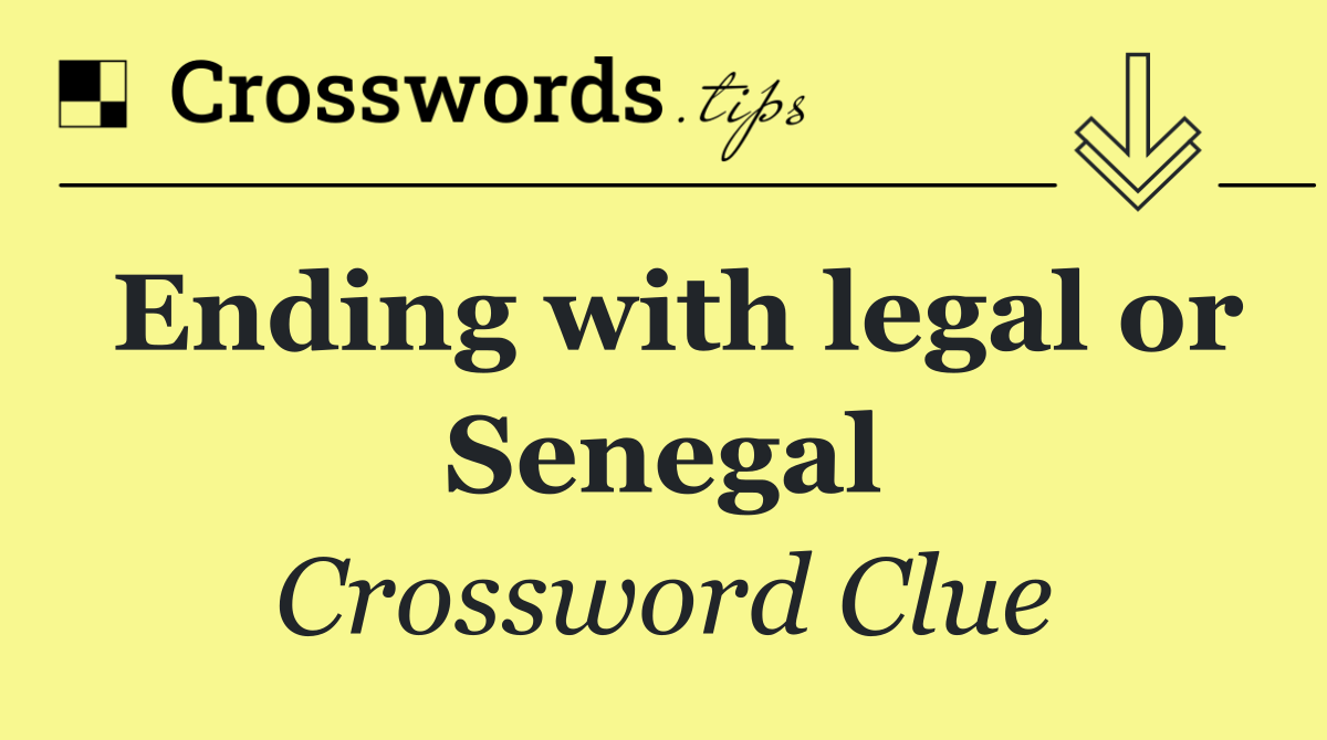 Ending with legal or Senegal