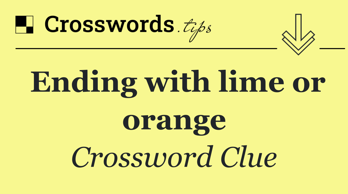 Ending with lime or orange