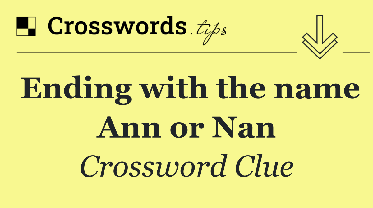 Ending with the name Ann or Nan
