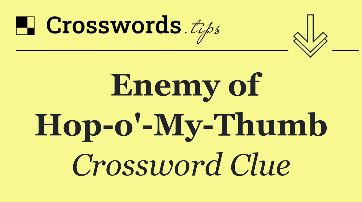 Enemy of Hop o' My Thumb