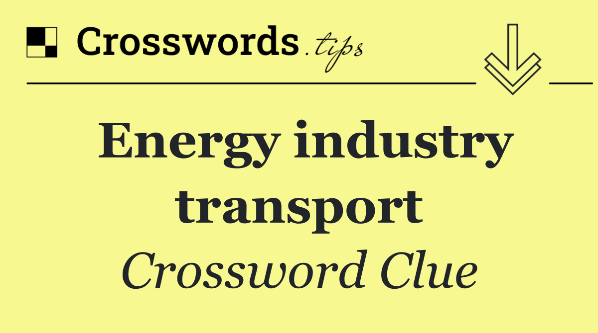 Energy industry transport