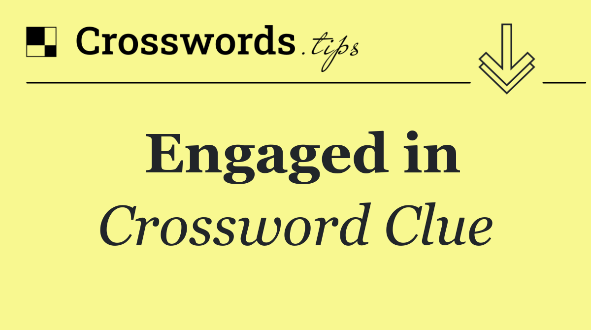Engaged in