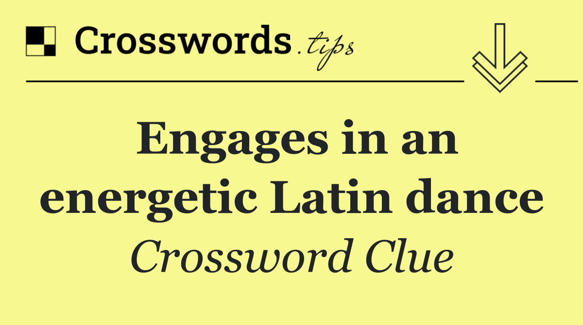 Engages in an energetic Latin dance