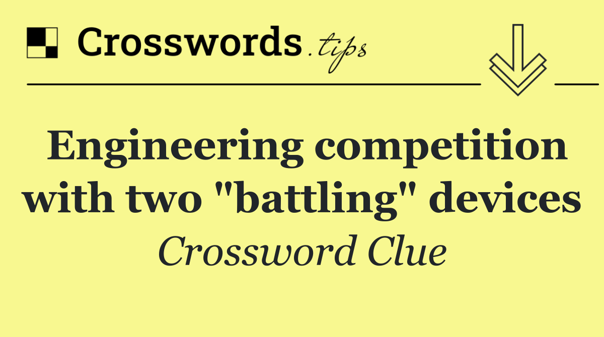 Engineering competition with two "battling" devices