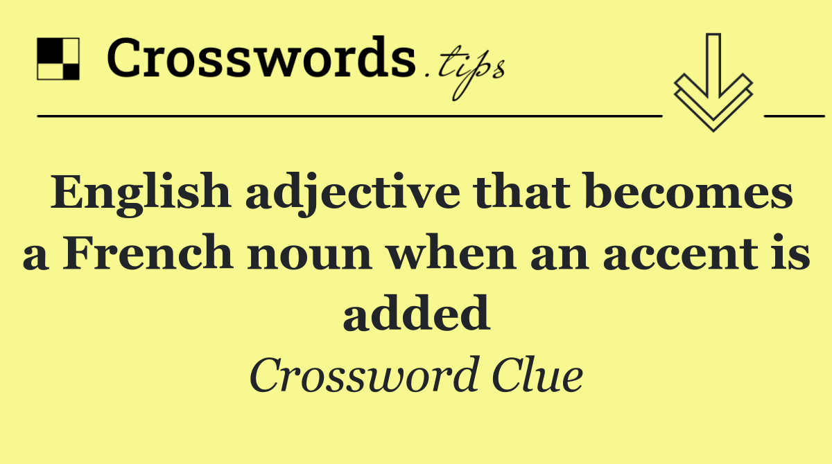 English adjective that becomes a French noun when an accent is added