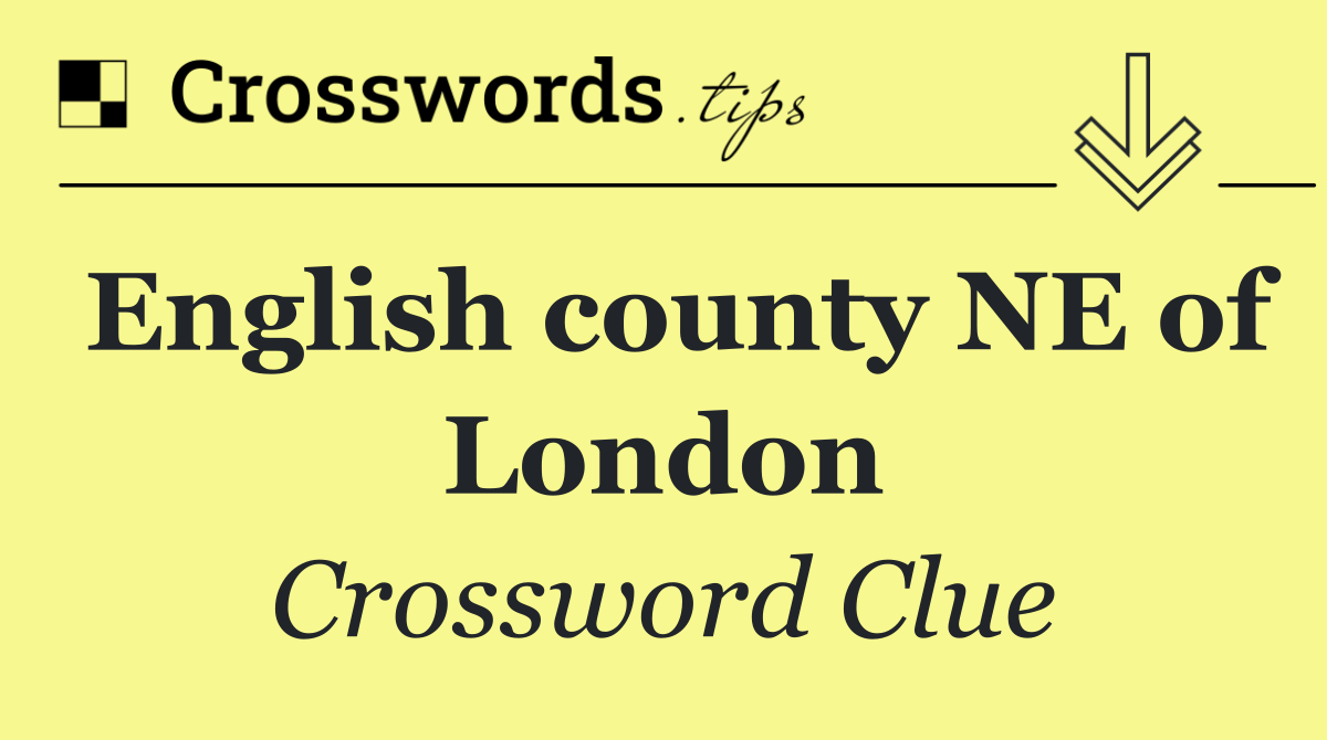 English county NE of London