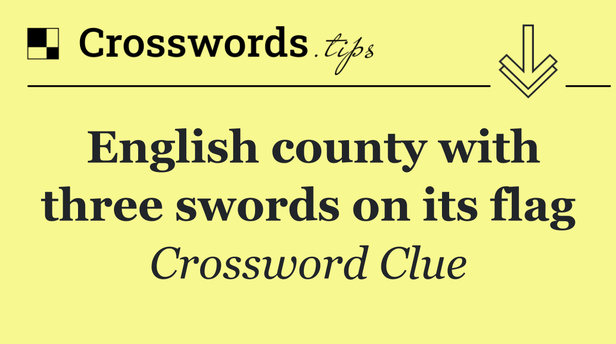 English county with three swords on its flag