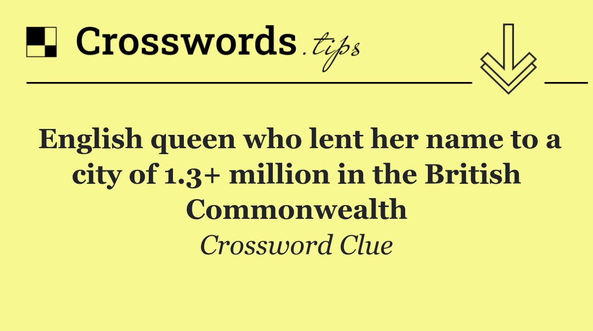 English queen who lent her name to a city of 1.3+ million in the British Commonwealth