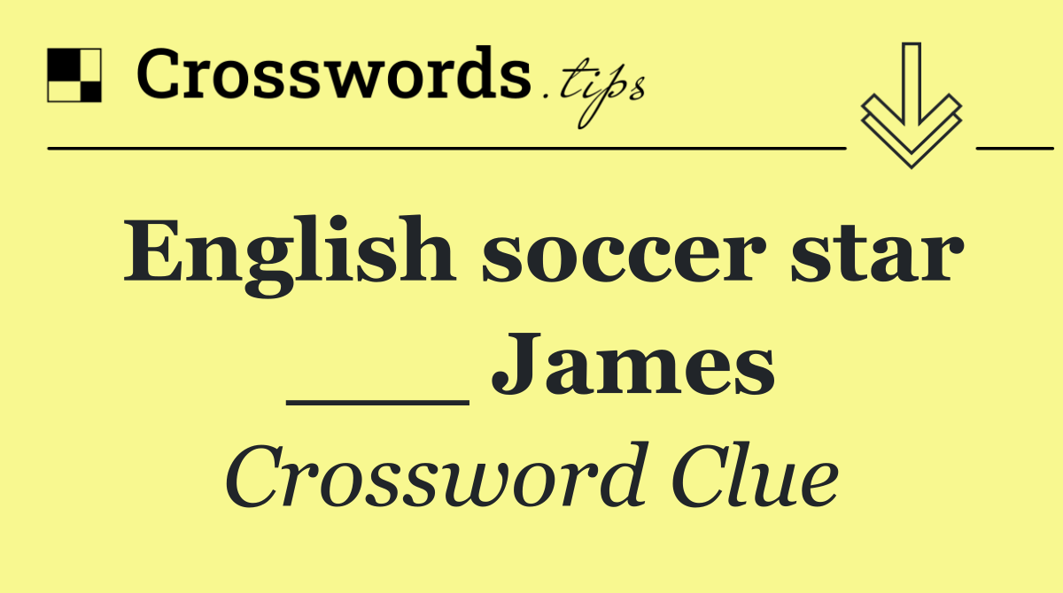 English soccer star ___ James