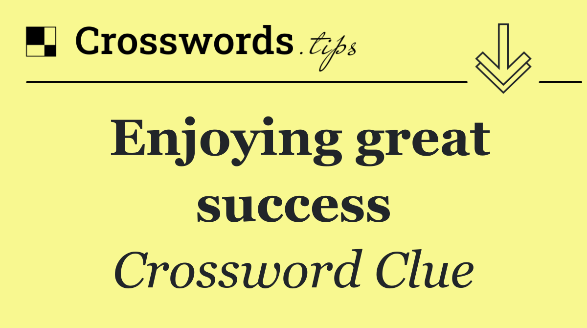 Enjoying great success