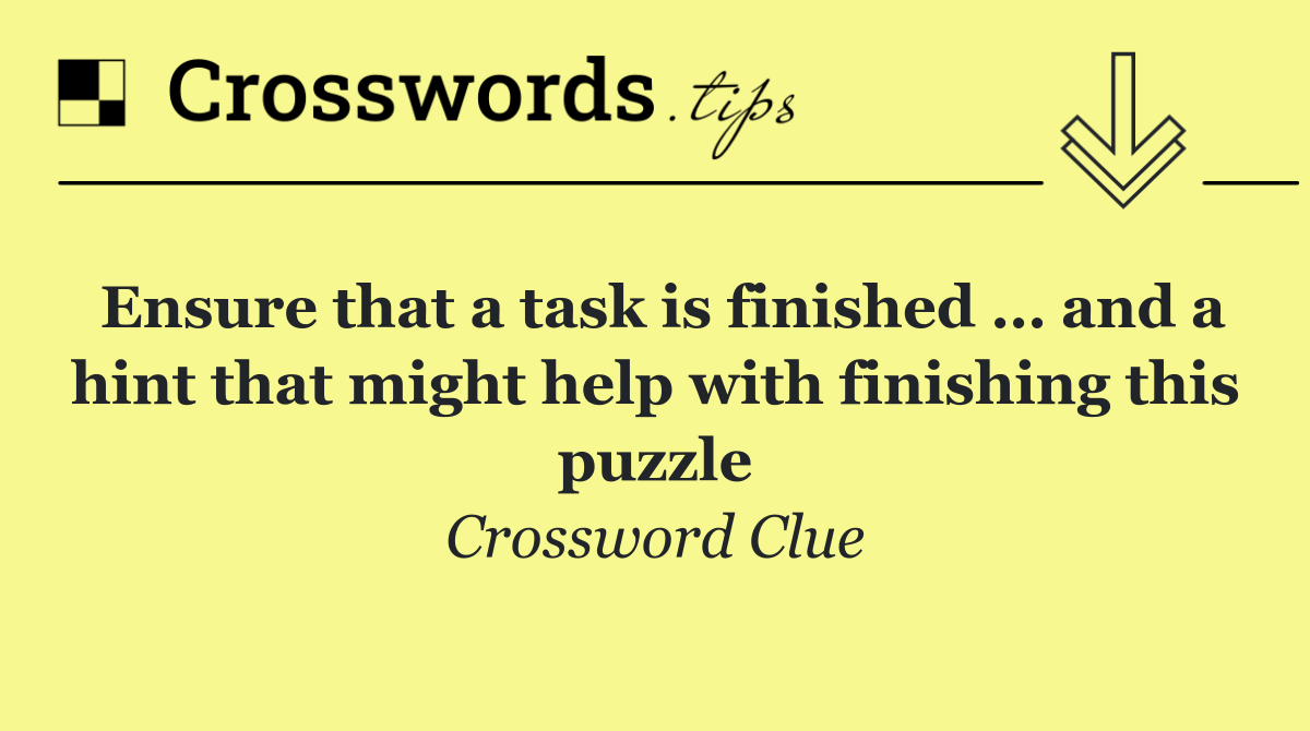 Ensure that a task is finished … and a hint that might help with finishing this puzzle