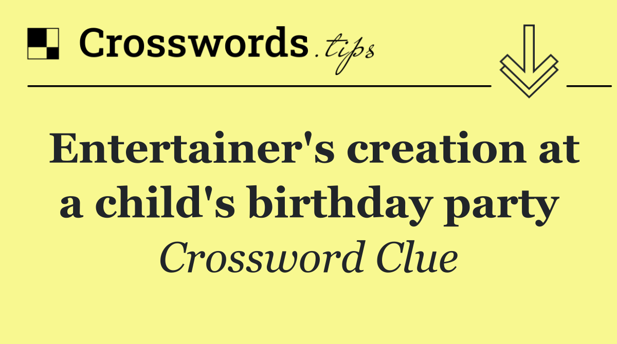 Entertainer's creation at a child's birthday party