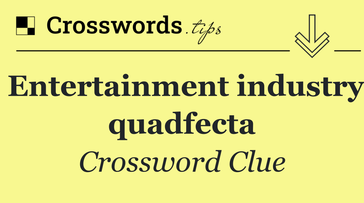 Entertainment industry quadfecta