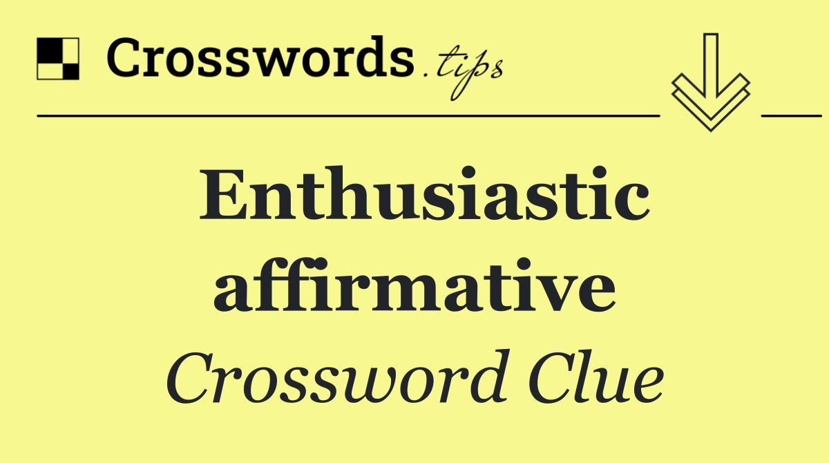 Enthusiastic affirmative