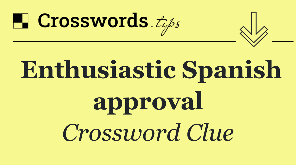 Enthusiastic Spanish approval