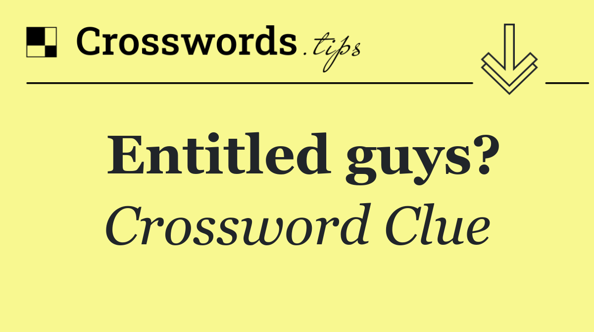 Entitled guys?