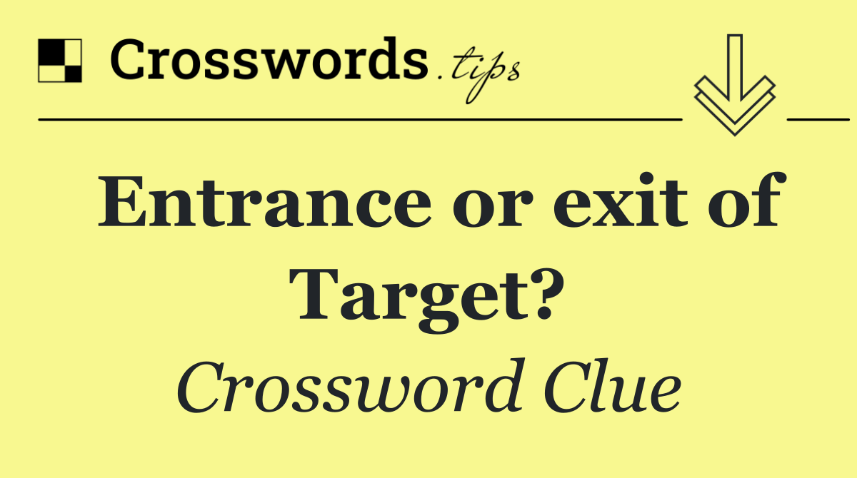 Entrance or exit of Target?