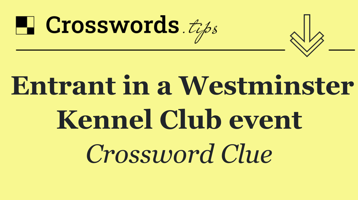 Entrant in a Westminster Kennel Club event