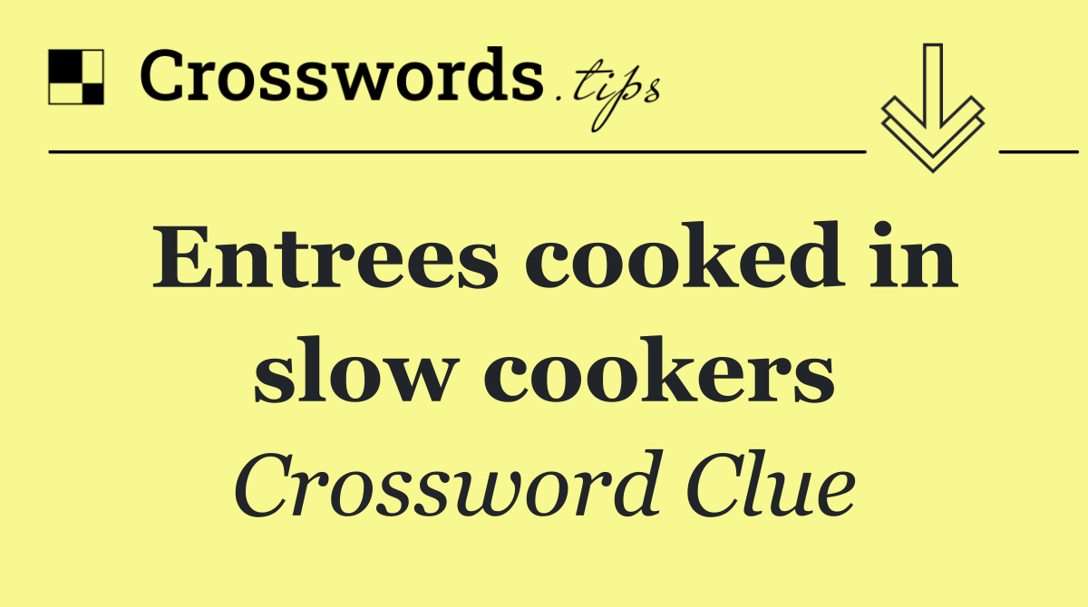 Entrees cooked in slow cookers