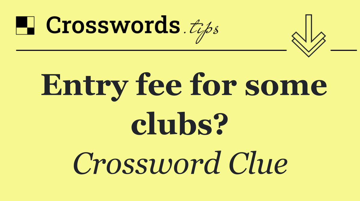 Entry fee for some clubs?