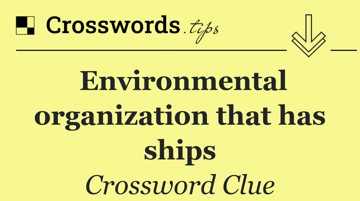 Environmental organization that has ships