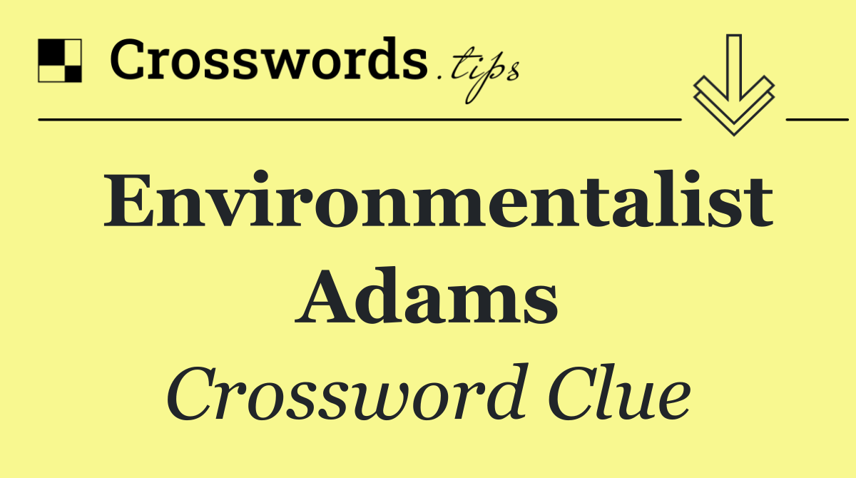 Environmentalist Adams