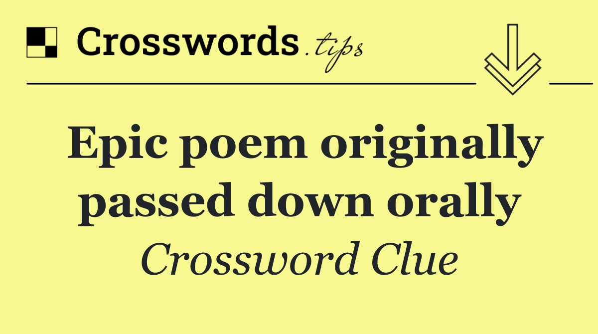 Epic poem originally passed down orally