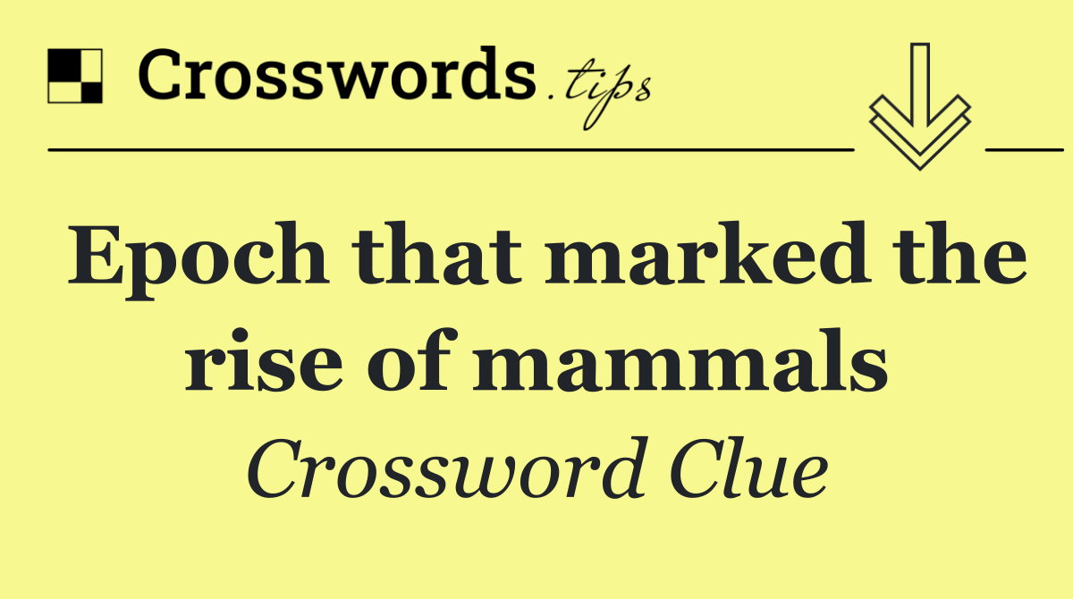 Epoch that marked the rise of mammals