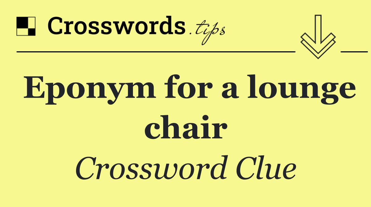 Eponym for a lounge chair