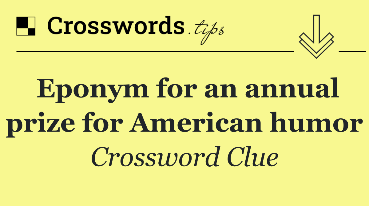 Eponym for an annual prize for American humor