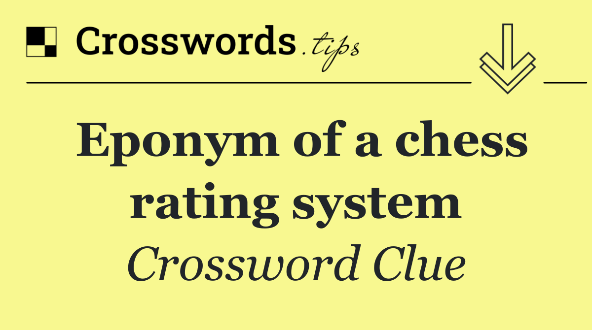 Eponym of a chess rating system