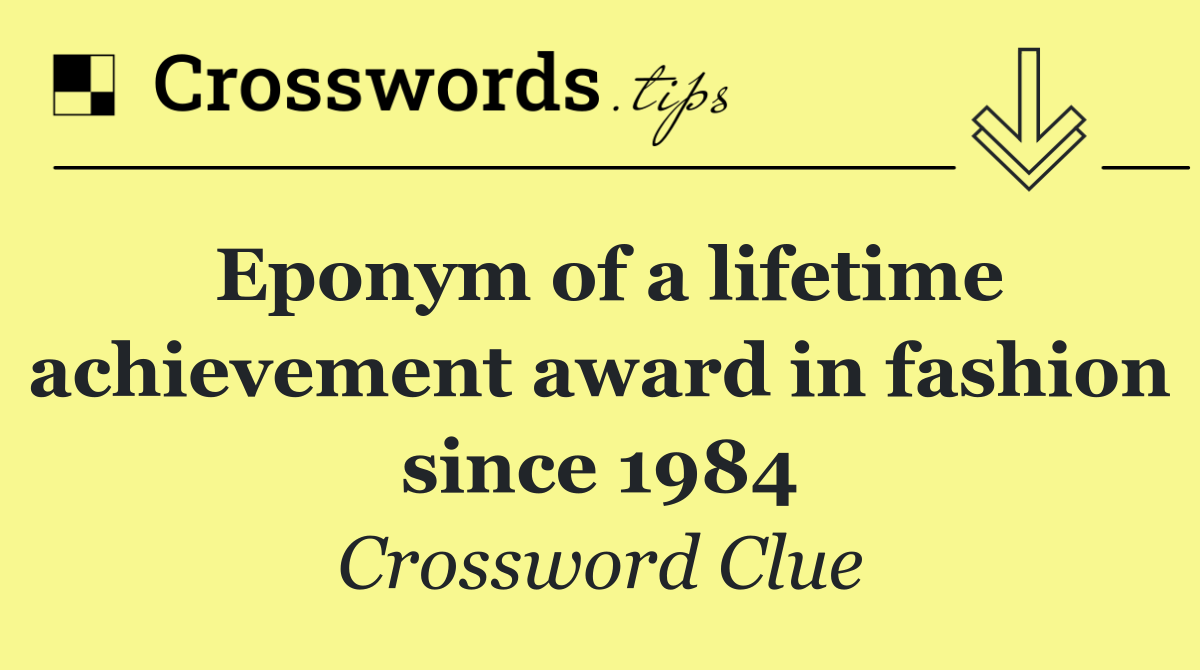 Eponym of a lifetime achievement award in fashion since 1984