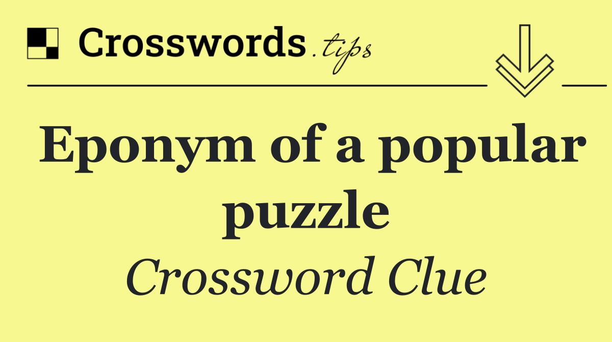 Eponym of a popular puzzle