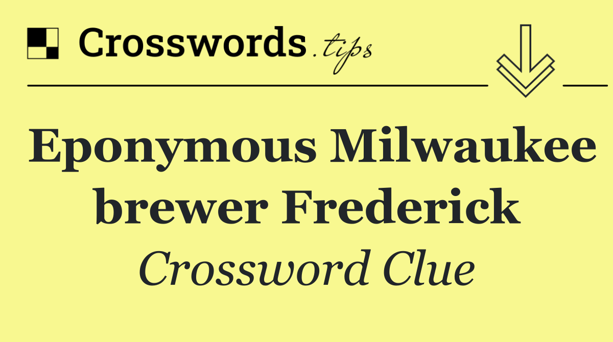 Eponymous Milwaukee brewer Frederick