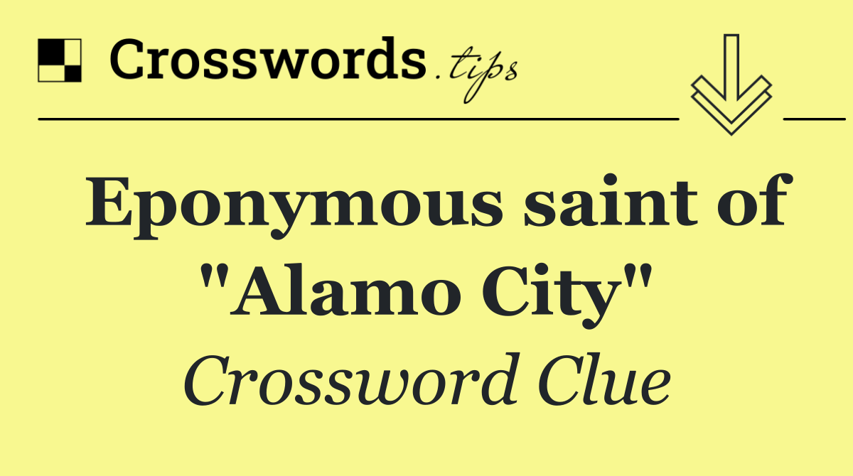Eponymous saint of "Alamo City"