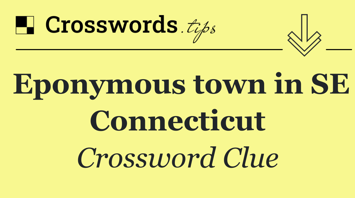 Eponymous town in SE Connecticut