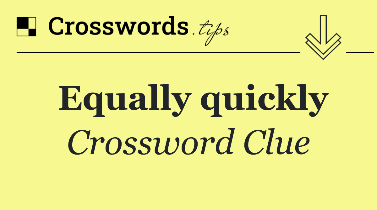 Equally quickly