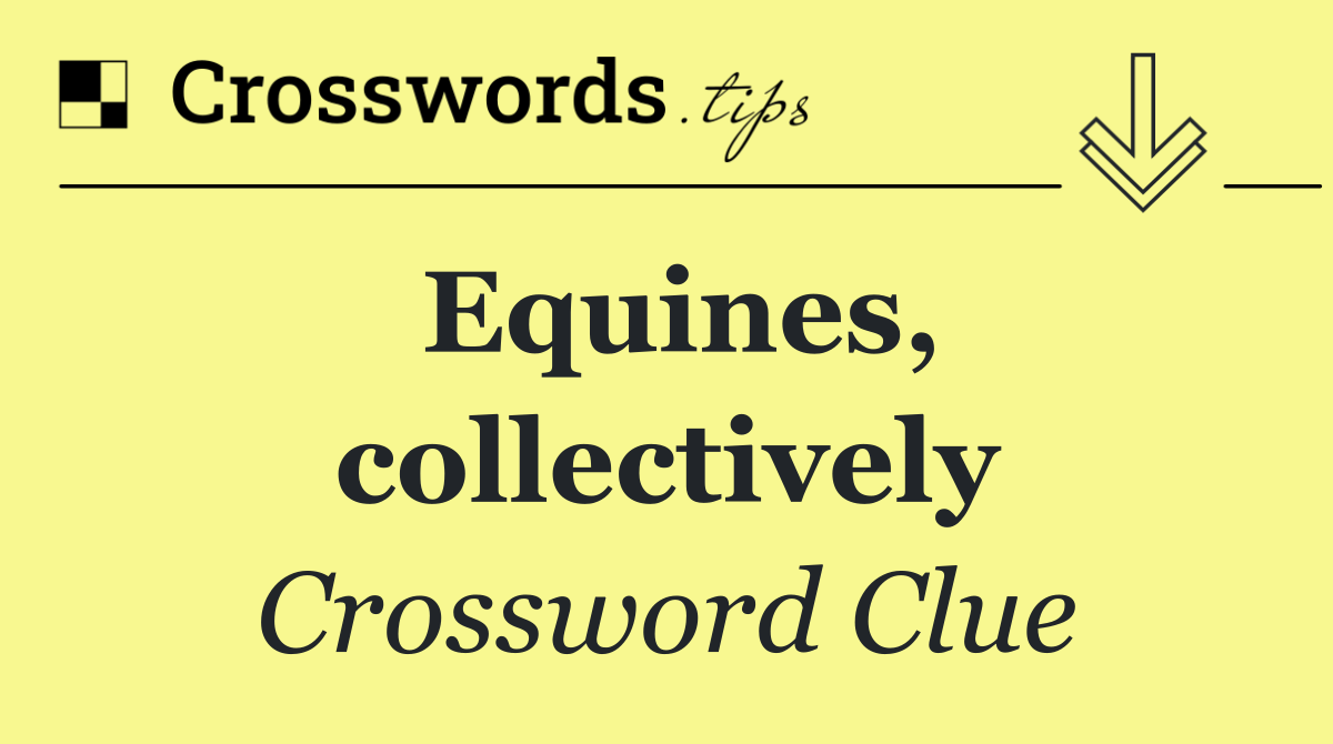 Equines, collectively