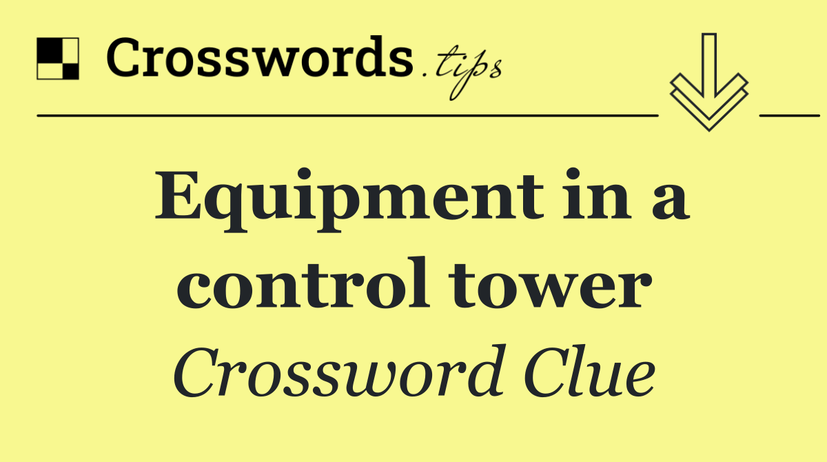Equipment in a control tower