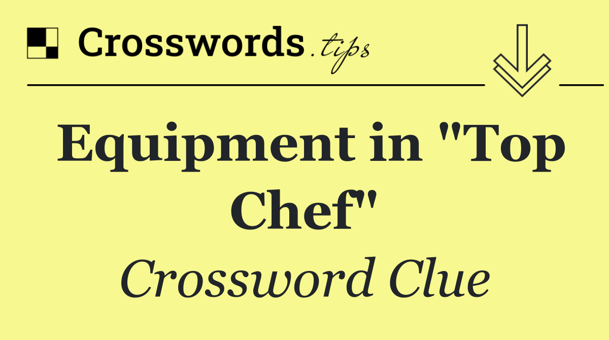 Equipment in "Top Chef"