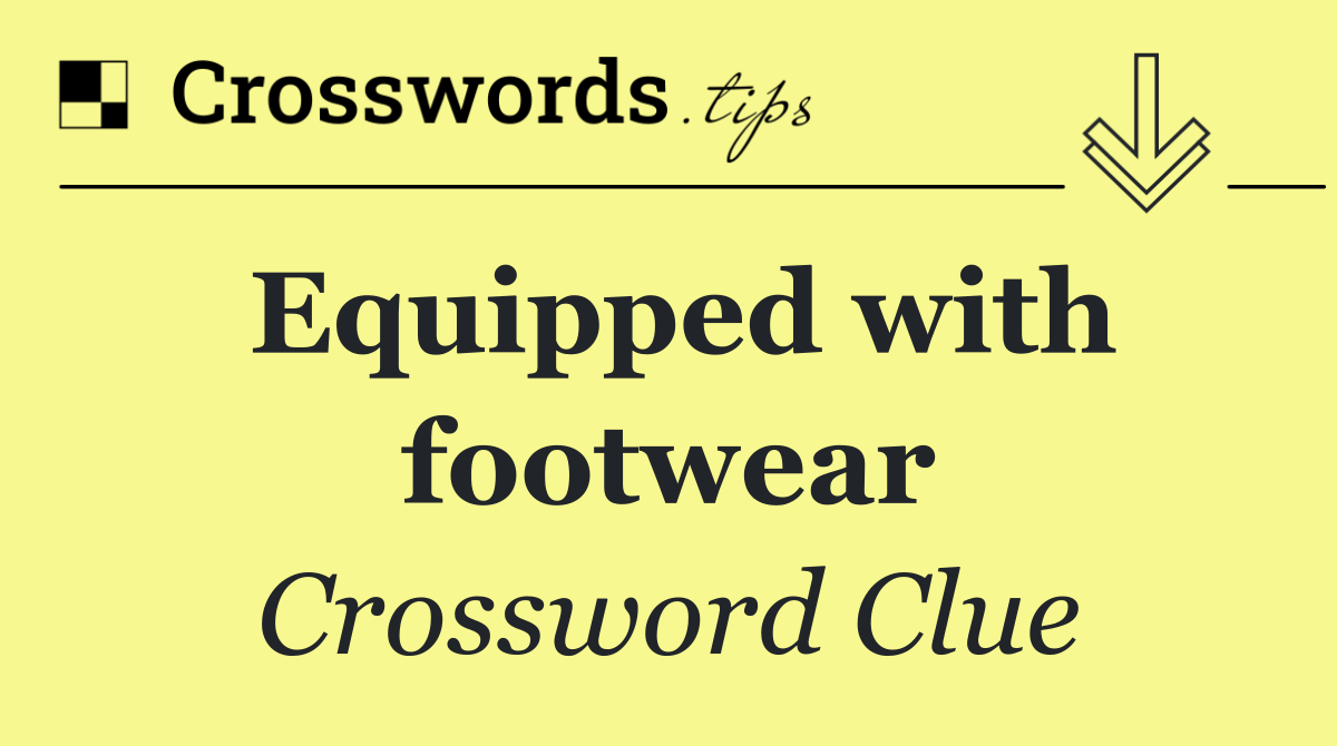 Equipped with footwear