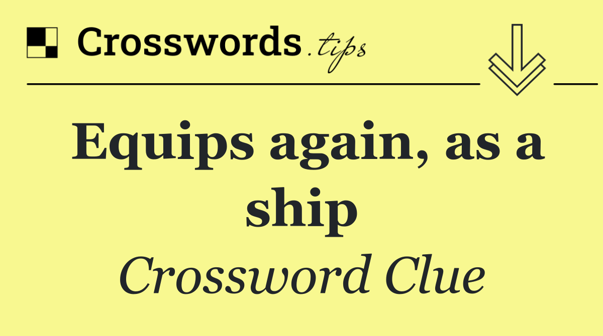 Equips again, as a ship