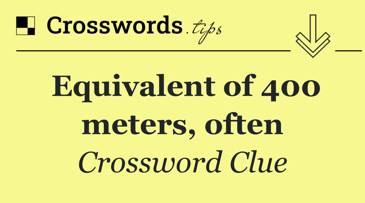 Equivalent of 400 meters, often