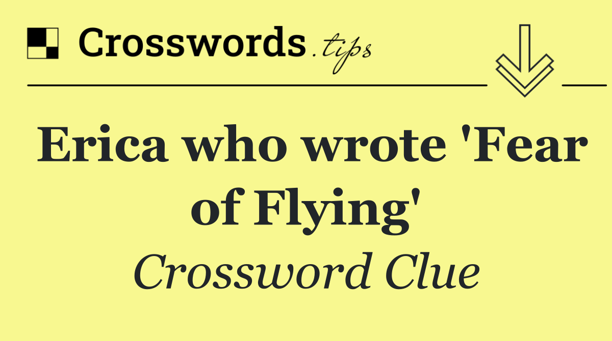 Erica who wrote 'Fear of Flying'