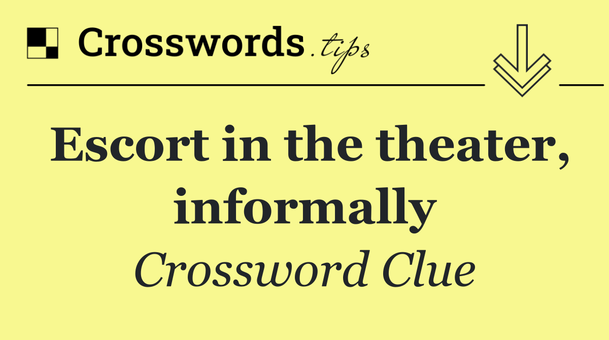 Escort in the theater, informally