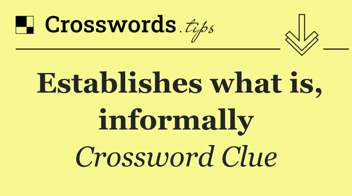 Establishes what is, informally