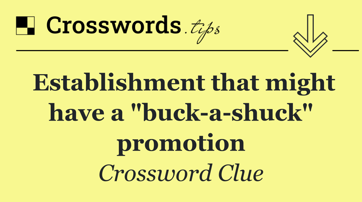 Establishment that might have a "buck a shuck" promotion