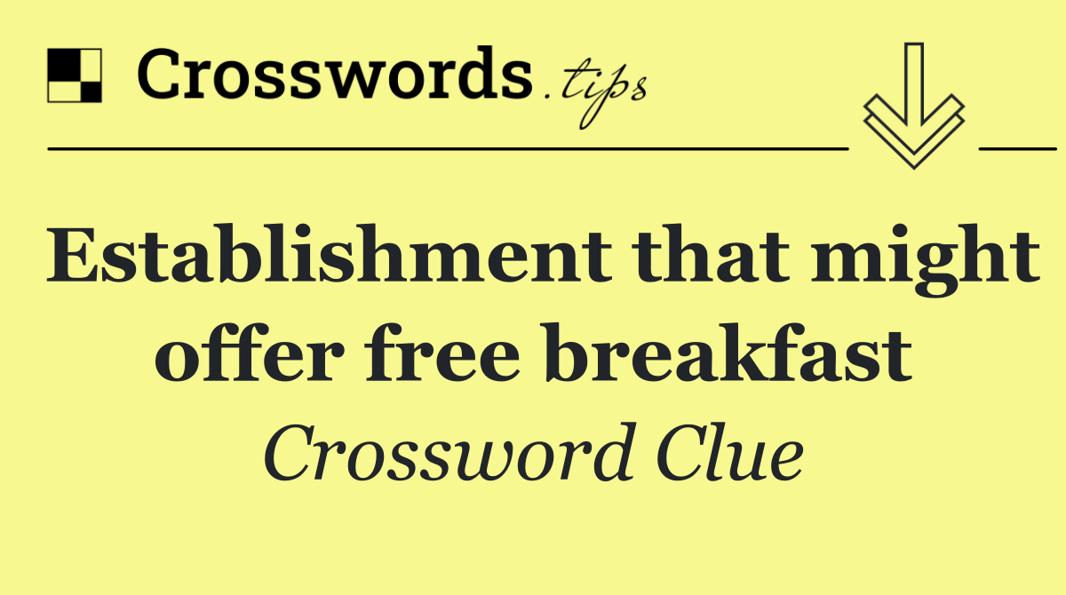 Establishment that might offer free breakfast