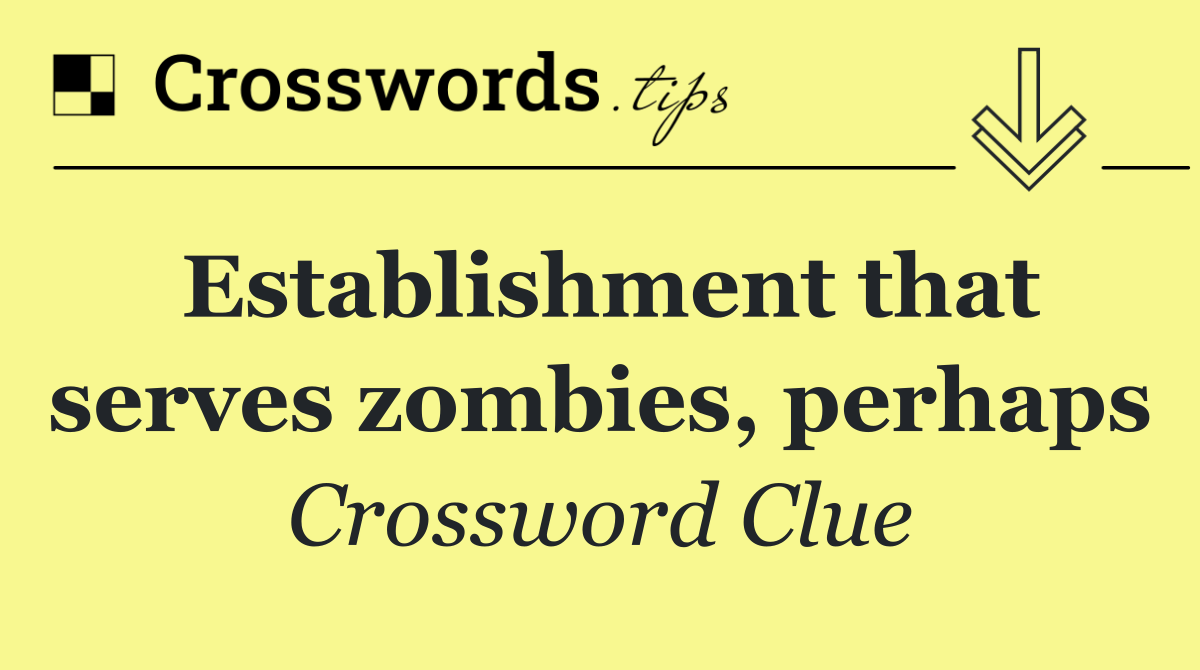 Establishment that serves zombies, perhaps