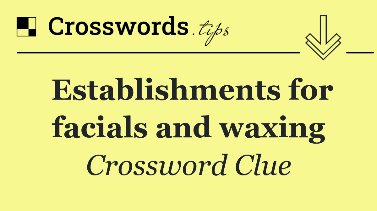 Establishments for facials and waxing